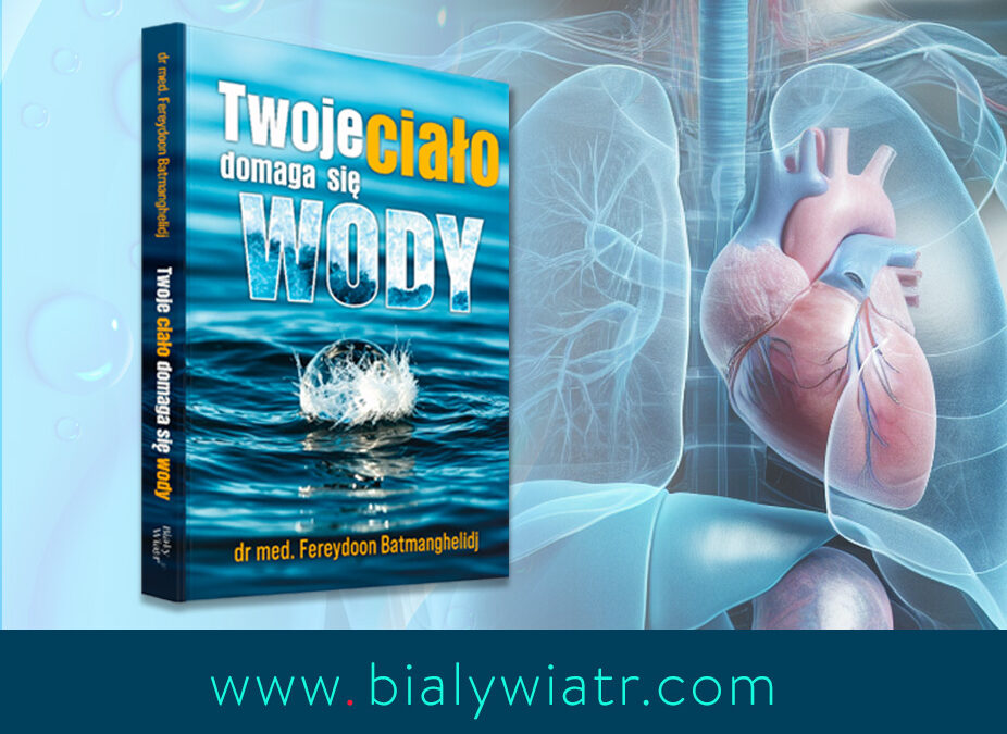 „Twoje ciało domaga się wody” – najlepsza książka o fizjologii wody w organizmie, jaka kiedykolwiek powstała. Klasyk medycyny funkcjonalnej
