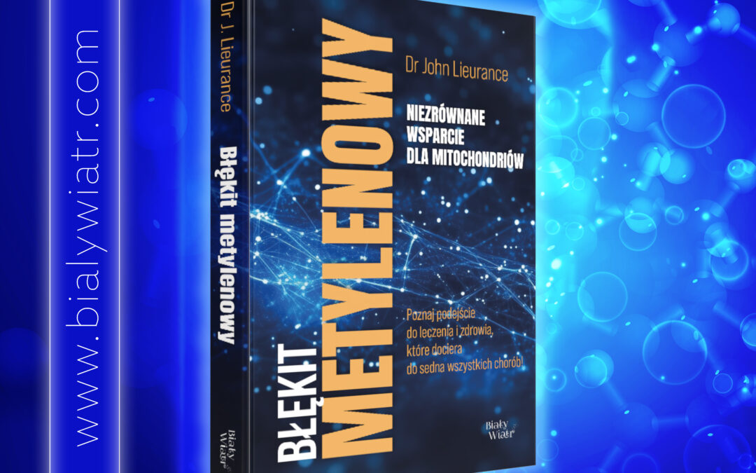 Pierwsza w Polsce książka o błękicie metylenowym autorstwa lekarza – odkryj sekret komórkowej energii