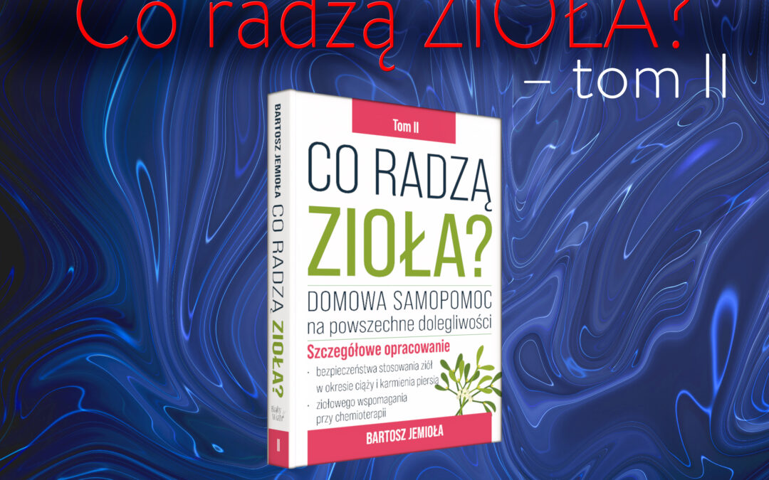 Co radzą zioła? Tom 2 — kontynuacja praktycznego przewodnika Bartosza Jemioły